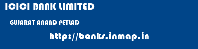 ICICI BANK LIMITED  GUJARAT ANAND PETLAD   banks information 